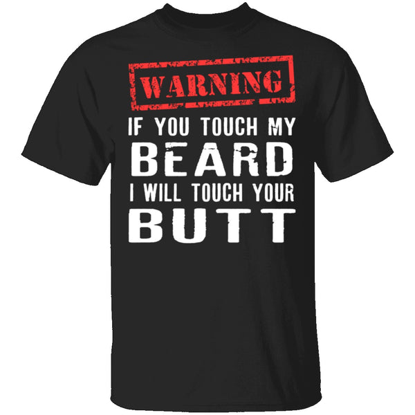 Touch My Beard And I'll Touch Your Butt T-Shirt CustomCat