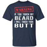 Touch My Beard And I'll Touch Your Butt T-Shirt CustomCat