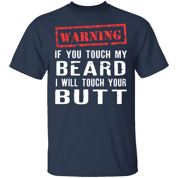 Touch My Beard And I'll Touch Your Butt T-Shirt CustomCat