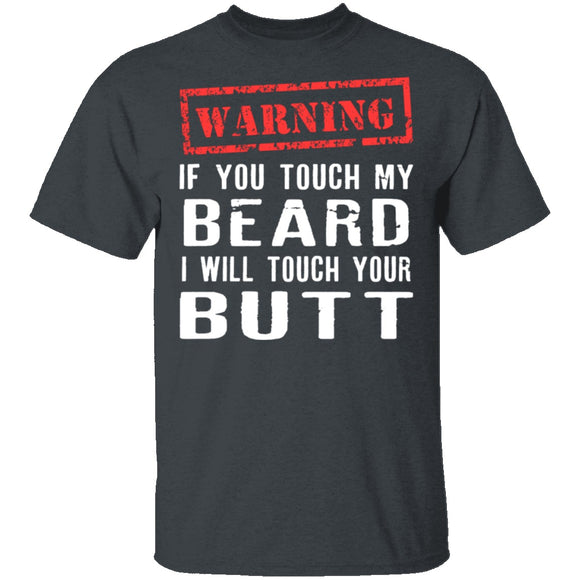 Touch My Beard And I'll Touch Your Butt T-Shirt CustomCat