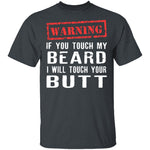 Touch My Beard And I'll Touch Your Butt T-Shirt CustomCat