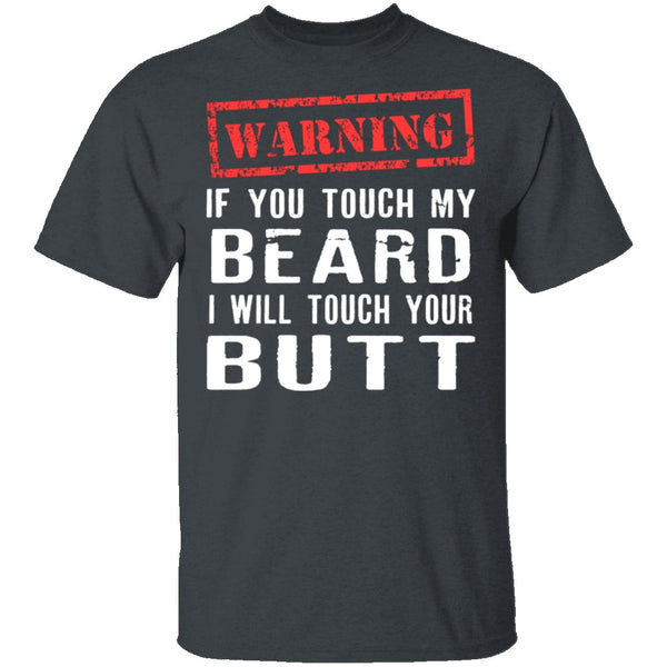 Touch My Beard And I'll Touch Your Butt T-Shirt CustomCat