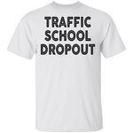 Traffic School Dropout T-Shirt CustomCat