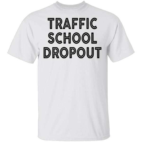 Traffic School Dropout T-Shirt CustomCat