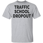 Traffic School Dropout T-Shirt CustomCat
