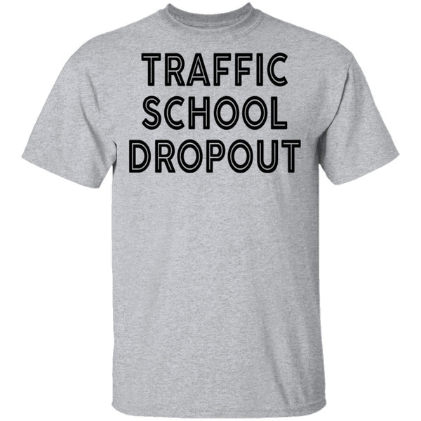 Traffic School Dropout T-Shirt CustomCat