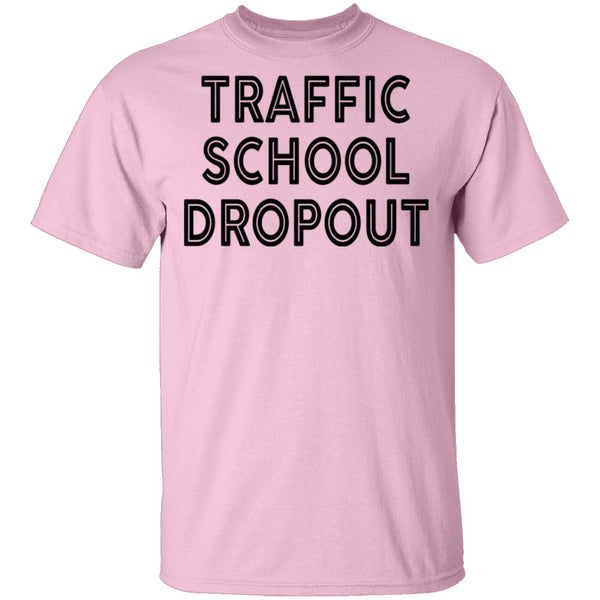 Traffic School Dropout T-Shirt CustomCat