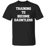 Training To Become Dauntless T-Shirt CustomCat