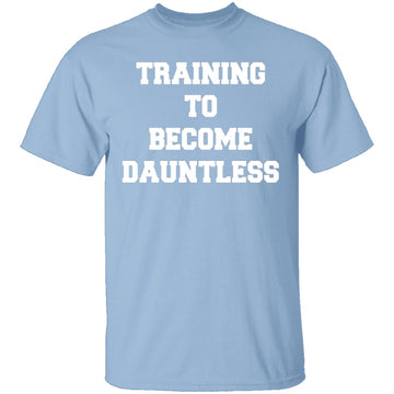 Training To Become Dauntless T-Shirt CustomCat