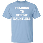 Training To Become Dauntless T-Shirt CustomCat