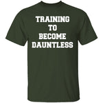 Training To Become Dauntless T-Shirt CustomCat