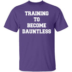 Training To Become Dauntless T-Shirt CustomCat