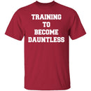 Training To Become Dauntless T-Shirt CustomCat