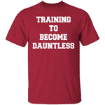 Training To Become Dauntless T-Shirt CustomCat