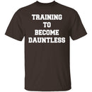 Training To Become Dauntless T-Shirt CustomCat