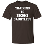 Training To Become Dauntless T-Shirt CustomCat