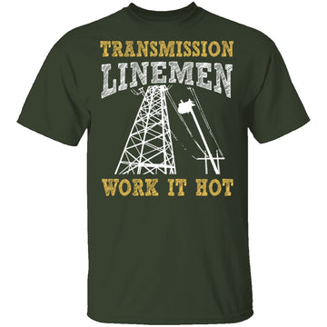 Transmission Linemen Work It Hot T-Shirt CustomCat