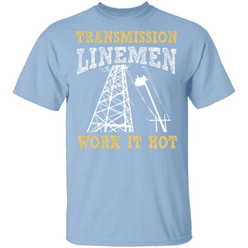 Transmission Linemen Work It Hot T-Shirt CustomCat