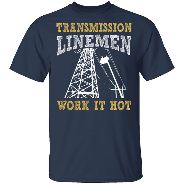 Transmission Linemen Work It Hot T-Shirt CustomCat