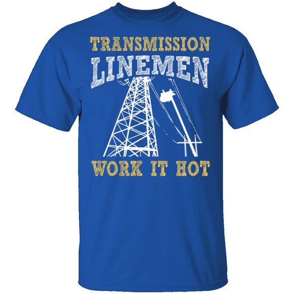 Transmission Linemen Work It Hot T-Shirt CustomCat