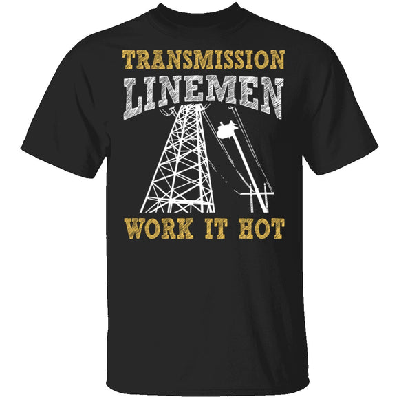 Transmission Linemen Work It Hot T-Shirt CustomCat