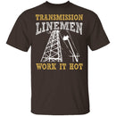 Transmission Linemen Work It Hot T-Shirt CustomCat