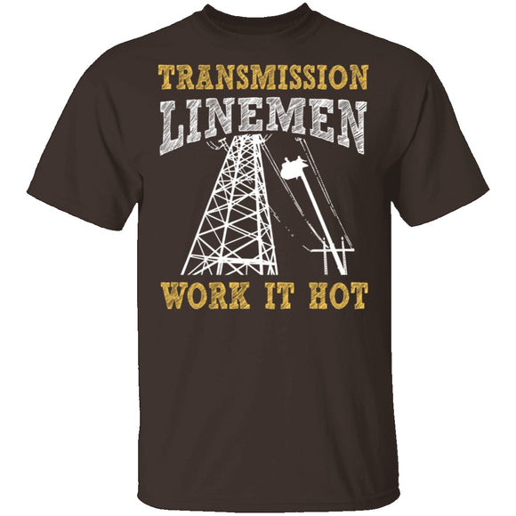 Transmission Linemen Work It Hot T-Shirt CustomCat