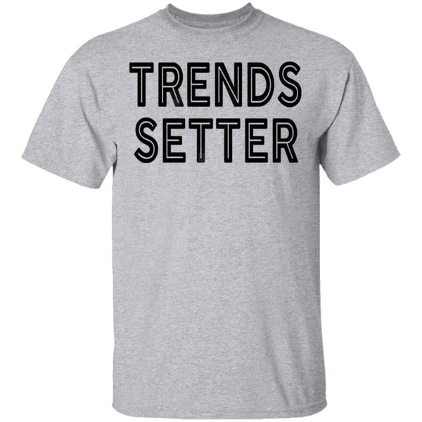 Trends Setter T-Shirt CustomCat