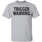 Trigger Warning T-Shirt CustomCat