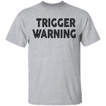 Trigger Warning copy T-Shirt CustomCat