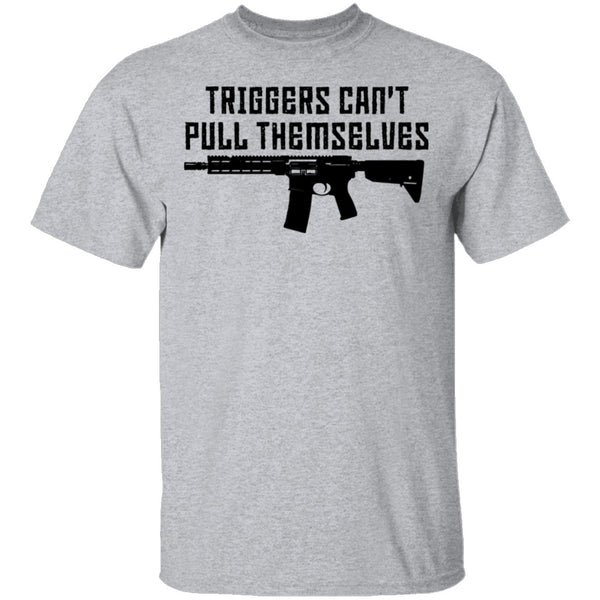 Triggers Can't Pull Themselves T-Shirt CustomCat