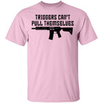 Triggers Can't Pull Themselves T-Shirt CustomCat