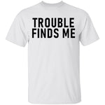 Troble Finds Me T-Shirt CustomCat