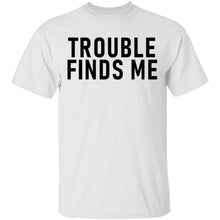 Troble Finds Me T-Shirt