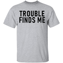 Troble Finds Me T-Shirt
