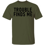 Troble Finds Me T-Shirt CustomCat