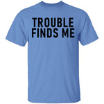 Troble Finds Me T-Shirt CustomCat