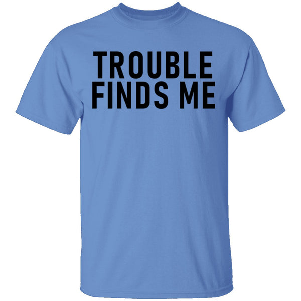 Troble Finds Me T-Shirt CustomCat