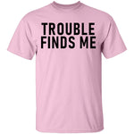 Troble Finds Me T-Shirt CustomCat