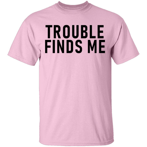 Troble Finds Me T-Shirt CustomCat