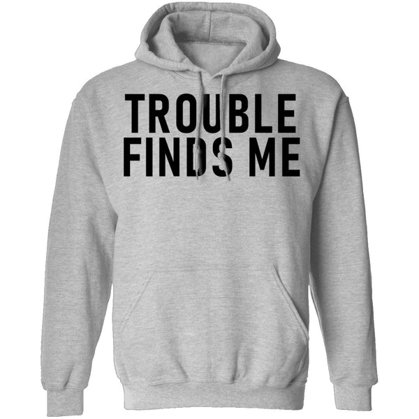 Troble Finds Me T-Shirt CustomCat