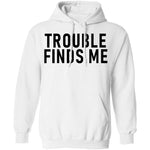 Troble Finds Me T-Shirt CustomCat