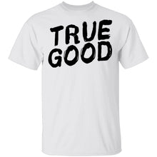 True Good T-Shirt