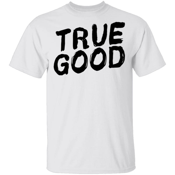 True Good T-Shirt CustomCat