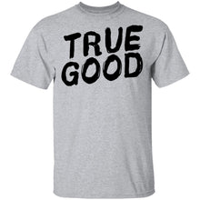 True Good T-Shirt