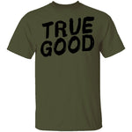True Good T-Shirt CustomCat