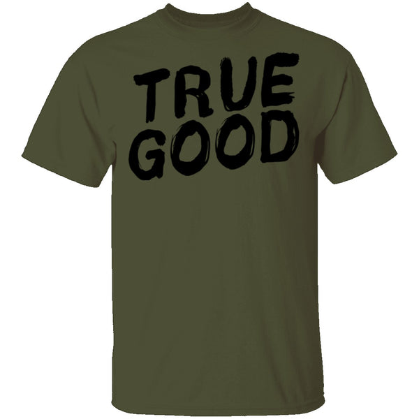 True Good T-Shirt CustomCat