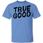 True Good T-Shirt CustomCat