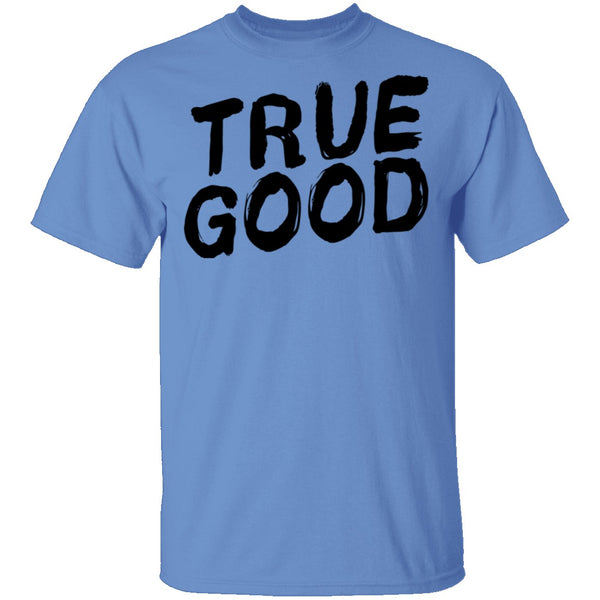 True Good T-Shirt CustomCat