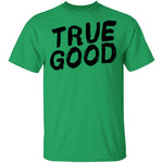 True Good T-Shirt CustomCat